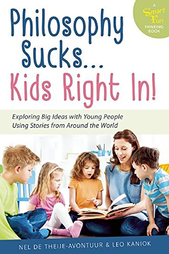 Philosophy Sucks . . . Kids Right In Exploring Big Ideas with Young People Usi [Paperback]
