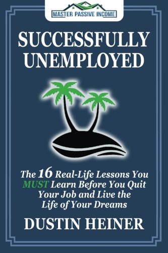 Successfully Unemployed  The 16 Real-Life Lessons You MUST Learn Before You Qui [Paperback]