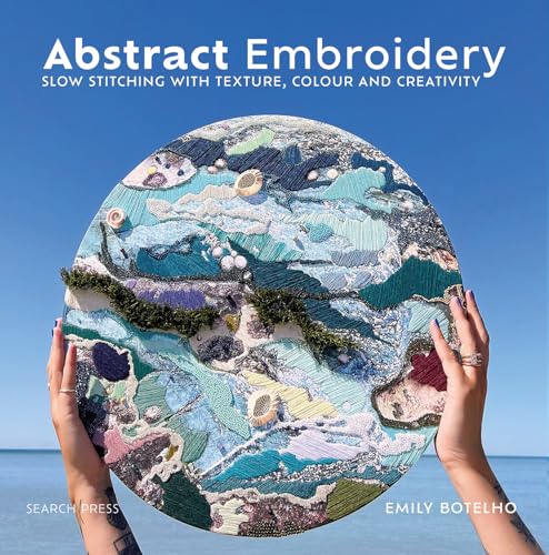 Abstract Embroidery Slow stitching with texture, colour and creativity [Hardcover]