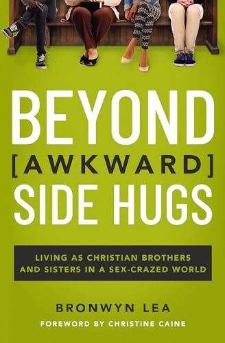 Beyond Awkward Side Hugs Living as Christian Brothers and Sisters in a Sex-Craz [Paperback]