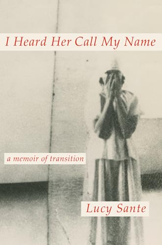 I Heard Her Call My Name A Memoir of Transition [Hardcover]