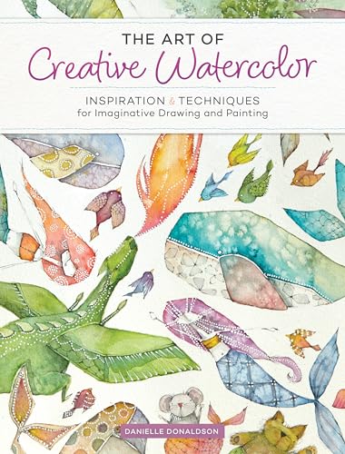 The Art of Creative Watercolor Inspiration and Techniques for Imaginative Drawi [Paperback]