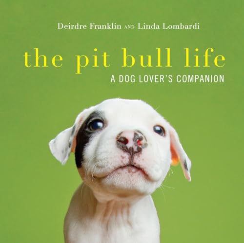 The Pit Bull Life A Dog Lover's Companion [Hardcover]