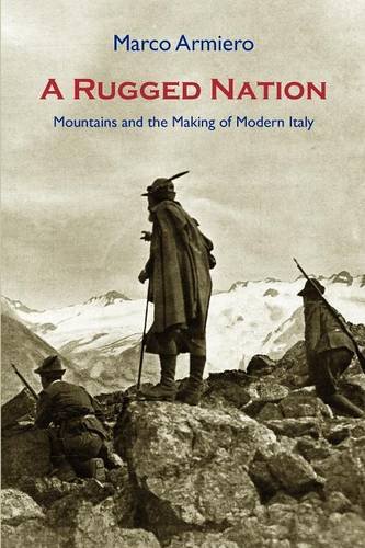 A Rugged Nation Mountains And The Making Of Modern Italy [Paperback]