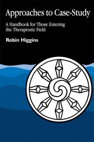 Approaches To Case Study A HANDBOOK FOR THOSE ENTERING THE THERAPEUTIC FIELD [Paperback]