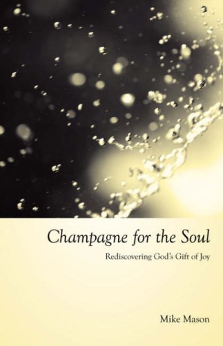 Champagne For The Soul Rediscovering God's Gift Of Joy [Paperback]