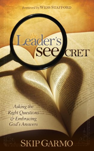 The Leader's SEEcret Asking the Right Questions and Embracing God's Answers [Paperback]