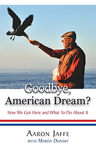 Goodbye, American Dream How We Got Here And What To Do About It [Paperback]