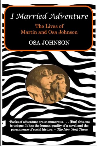 I Married Adventure The Lives of Martin and Osa Johnson [Paperback]