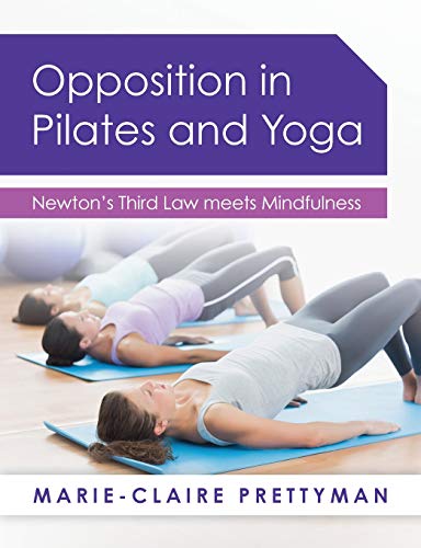 Opposition In Pilates And Yoga Newton's Third Law Meets Mindfulness [Paperback]