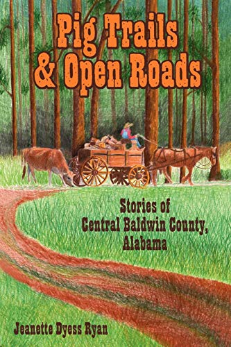 Pig Trails And Open Roads Stories Of Central Baldwin County, Alabama [Paperback]