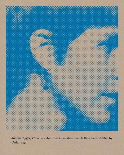 There You Are Interviews, Journals, and Ephemera [Paperback]