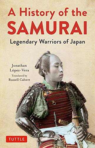 A History of the Samurai Legendary Warriors of Japan [Hardcover]