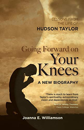 Going Forward on your Knees  Lessons from the Life of Hudson Taylor [Unknown]