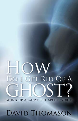 How Do I Get Rid Of A Ghost Going Up Against The Spirit World [Paperback]