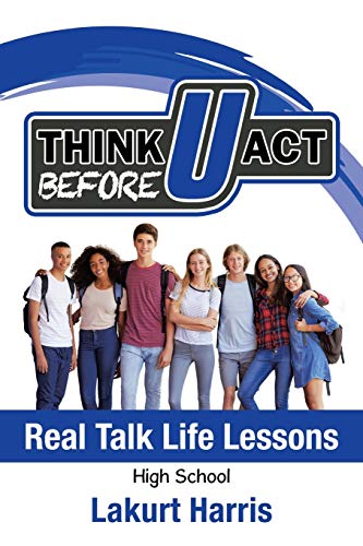 Think Before U Act High School  Real Talk Life Lessons [Paperback]