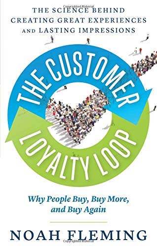 The Customer Loyalty Loop The Science Behind Creating Great Experiences And Las [Paperback]