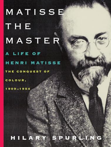 Matisse the Master A Life of Henri Matisse The Conquest of Colour, 1909-1954 [Paperback]