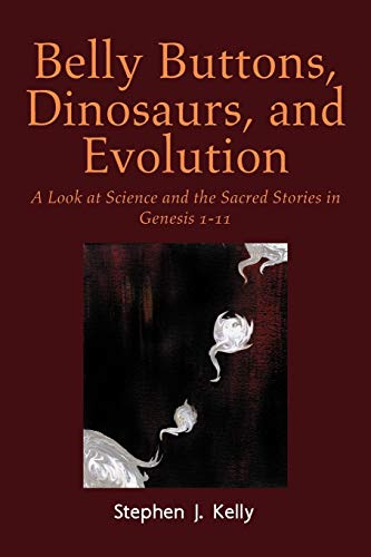 Belly Buttons, Dinosaurs, and Evolution  A Look at Science and the Sacred Stori [Paperback]