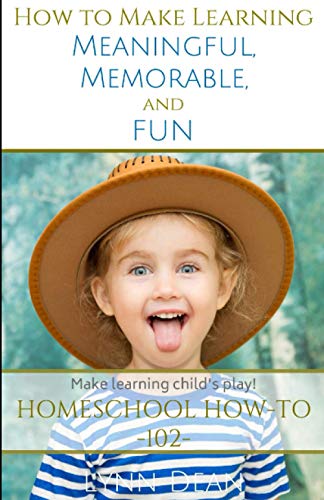 How To Make Learning Meaningful, Memorable And Fun (the Homeschool Parents' How- [Paperback]