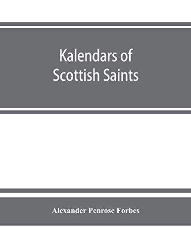 Kalendars of Scottish Saints  With Personal Notices of Those of Alba, Laudonia, [Paperback]