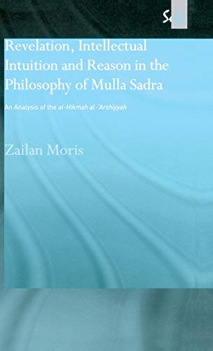 Revelation, Intellectual Intuition and Reason in the Philosophy of Mulla Sadra  [Hardcover]