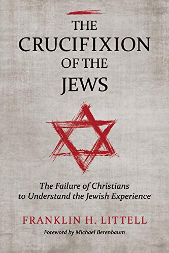 The Crucifixion Of The Jews The Failure Of Christians To Understand The Jewish  [Paperback]