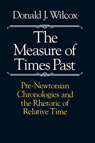 The Measure of Times Past Pre-Newtonian Chronologies and the Rhetoric of Relati [Paperback]