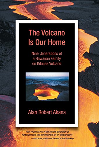 The Volcano Is Our Home Nine Generations Of A Hawaiian Family On Kilauea Volcan [Hardcover]