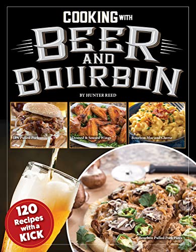 Cooking with Beer and Bourbon 120 Recipes with a Kick [Paperback]