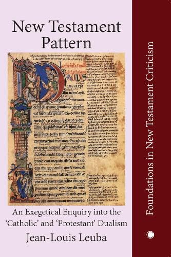 New Testament Pattern An Exegetical Enquiry into the 'Catholic' and 'Protestant [Paperback]