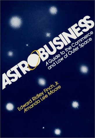 Astrobusiness A Guide To Commerce And Law Of Outer Space [Hardcover]