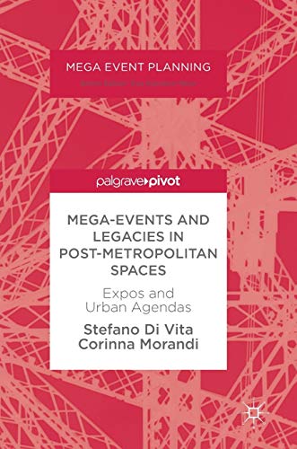 Mega-Events and Legacies in Post-Metropolitan Spaces Expos and Urban Agendas [Hardcover]
