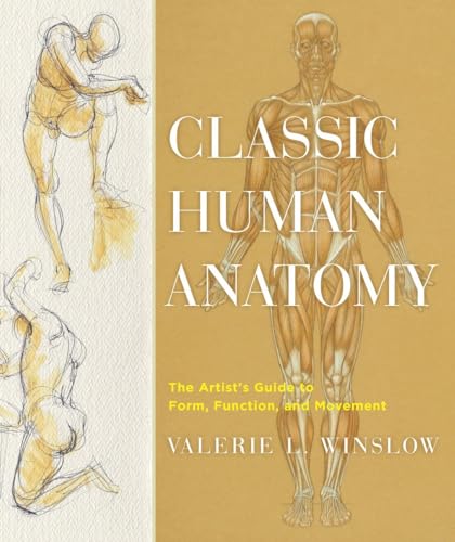 Classic Human Anatomy The Artist's Guide to Form, Function, and Movement [Hardcover]