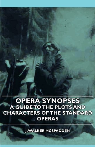 Opera Synopses - A Guide To The Plots And Characters Of The Standard Operas [Paperback]