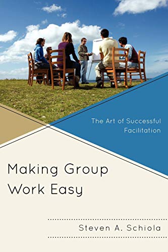 Making Group Work Easy The Art of Successful Facilitation [Paperback]