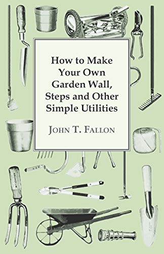 How to Make Your Own Garden Wall, Steps and Other Simple Utilities [Paperback]