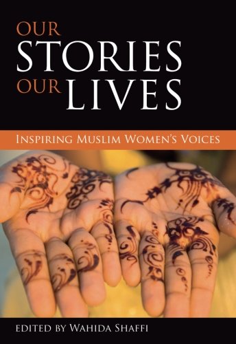 Our stories, our lives Inspiring Muslim women&39s voices [Paperback]