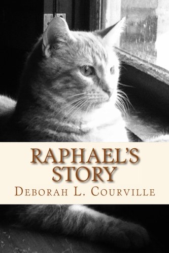 Raphael's Story The True Tale Of An Abandoned Kitten Who Found A Forever Home [Paperback]