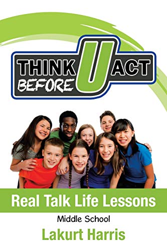 Think Before U Act Middle School  Real Talk Life Lessons [Paperback]