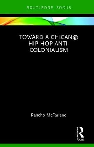 Toward a Chican@ Hip Hop Anti-colonialism [Hardcover]
