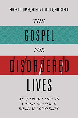 Gospel for Disordered Lives  An Introduction to Christ-Centered Biblical Counse [Hardcover]