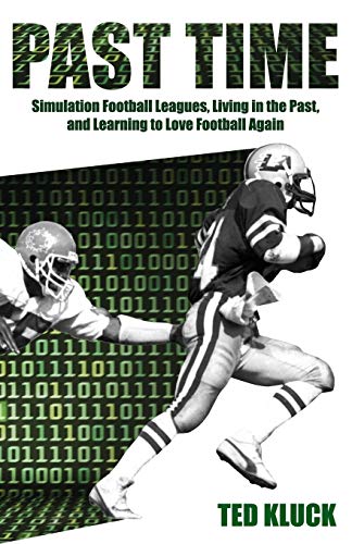 Past Time Simulation Football Leagues, Living in the Past, and Learning to Love [Paperback]