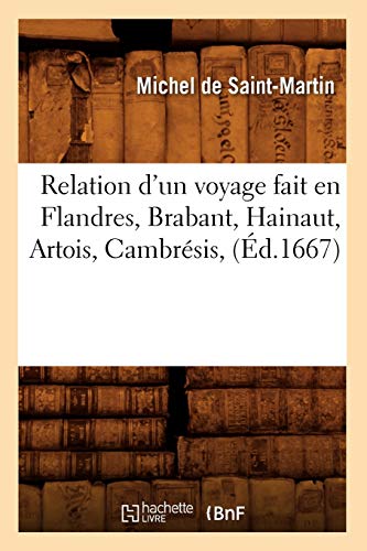 Relation d'un Voyage Fait en Flandres, Brabant, Hainaut, Artois, Cambresis, (Ed. [Paperback]