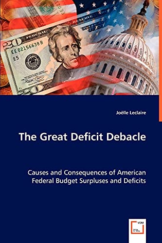 The Great Deficit Debacle Causes And Consequences Of American Federal Budget Su [Paperback]