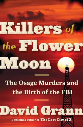 Killers of the Flower Moon The Osage Murders and the Birth of the FBI [Hardcover]