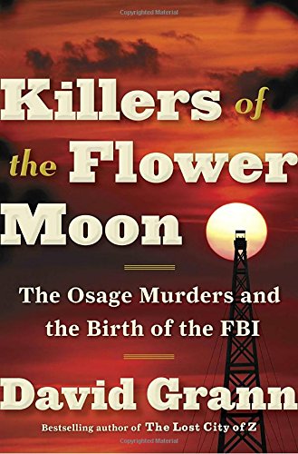 Killers of the Flower Moon: The Osage Murders and the Birth of the FBI [Hardcover]