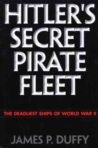 Hitler's Secret Pirate Fleet The Deadliest Ships Of World War Ii [Hardcover]