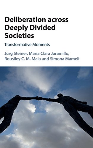 Deliberation across Deeply Divided Societies Transformative Moments [Hardcover]