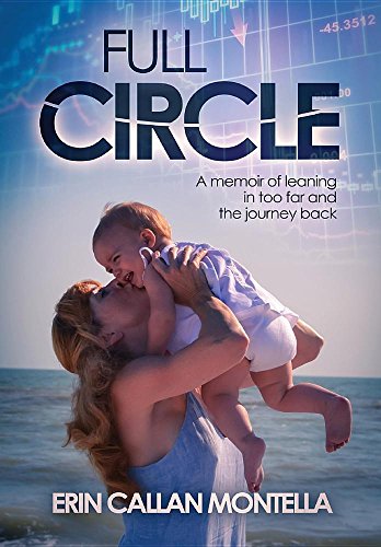 Full Circle A Memoir Of Leaning In Too Far And The Journey Back [Hardcover]